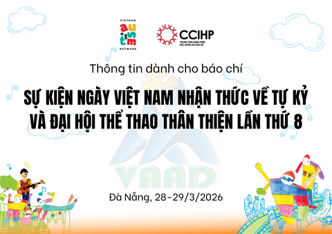 Thông tin dành cho báo chí Sự kiện Ngày Việt Nam nhận thức về Tự kỷ và Đại hội thể thao thân thiện lần thứ 8