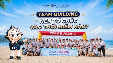 Team Building nên tổ chức vào thời điểm nào trong hành trình du lịch doanh nghiệp?