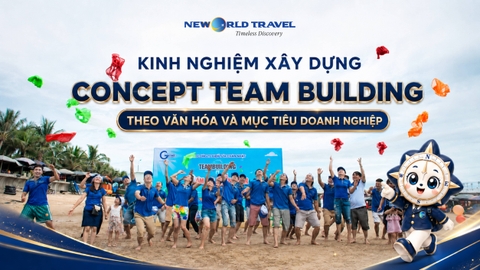 Kinh nghiệm xây dựng concept Team Building theo văn hóa và mục tiêu doanh nghiệp