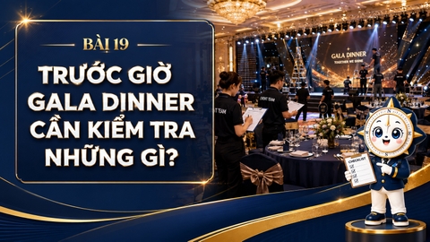 Trước giờ Gala Dinner cần kiểm tra những gì?