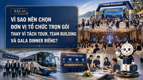 Vì sao nên chọn đơn vị tổ chức trọn gói thay vì tách tour, Team Building và Gala Dinner riêng?