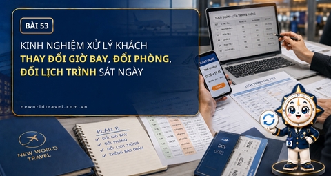 Kinh nghiệm xử lý khách thay đổi giờ bay, đổi phòng, đổi lịch trình sát ngày