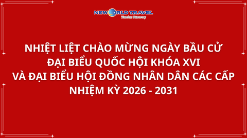 🇻🇳 New World Travel hưởng ứng ngày bầu cử 15/03/2026 🇻🇳 Đồng hành cùng đất nước trong kỷ nguyên đổi mới và vươn mình phát triển