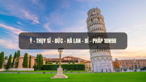 Châu Âu: Ý - Thụy Sĩ - Đức - Hà Lan - Bỉ - Pháp 10N9Đ