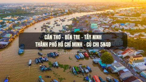 Cần Thơ - Bến Tre - Tây Ninh - Thành phố Hồ Chí Minh - Củ Chi 5N4Đ
