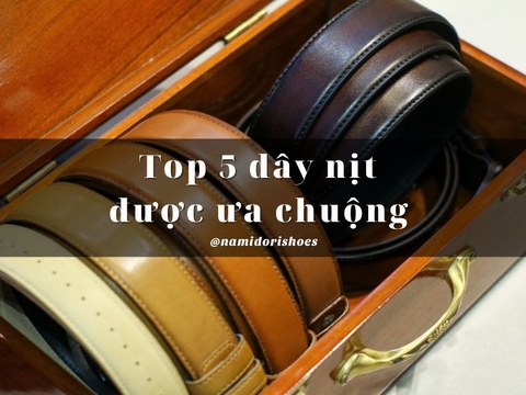 Top 5 mẫu dây nịt được ưa chuộng nhất tại Namidori Shoes