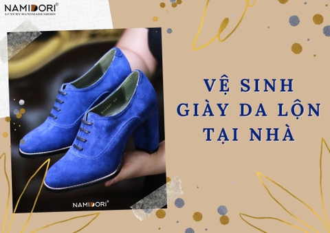 Cách vệ sinh giày da lộn tại nhà nhanh chóng và hiệu quả