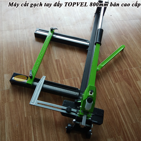 Máy Cắt Gạch Tay Đẩy TOPVEL 800 Xanh Bản Cao Cấp