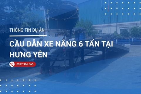 Dự án cầu dẫn xe nâng 6 tấn tại Hưng Yên