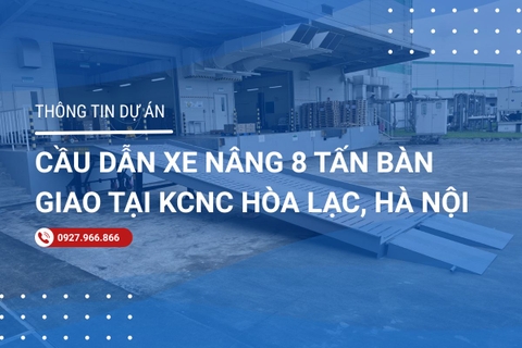 Dự án cầu dẫn xe nâng 8 tấn giao tại Khu công nghệ cao Hòa Lạc