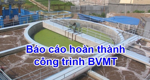 Báo cáo hoàn thành công trình BVMT