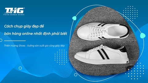 Cách chụp giày đẹp để bán hàng online nhất định phải biết