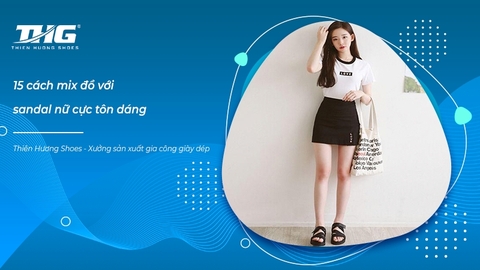 10+ cách mix đồ với sandal nữ tôn dáng