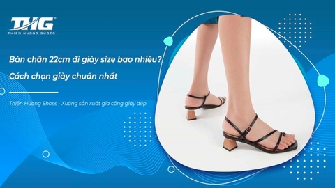 Bàn chân 22cm đi giày size bao nhiêu? Cách chọn giày chuẩn nhất
