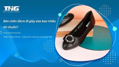 Bàn chân 25cm đi giày size bao nhiêu thì chuẩn?