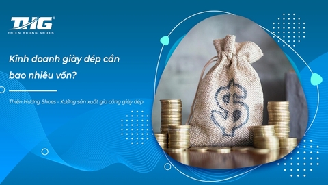 Kinh doanh giày dép cần bao nhiêu vốn? Nguồn nhập hàng quyết định thành công khi kinh doanh giày dép