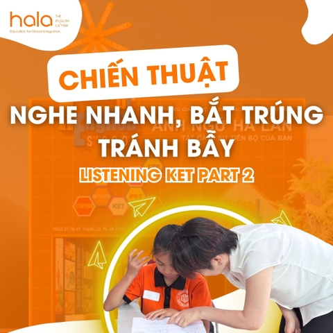 HƯỚNG DẪN LÀM BÀI LISTENING KET PART 2 HIỆU QUẢ – CHIẾN THUẬT NGHE NHANH, TRÁNH BẪY