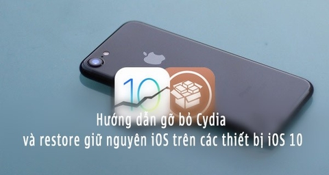 [Jailbreak] Hướng dẫn gỡ bỏ Cydia và restore giữ nguyên iOS trên các thiết bị iOS 10