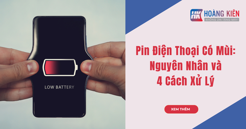 Pin Điện Thoại Có Mùi: Nguyên Nhân và 4 Cách Xử Lý