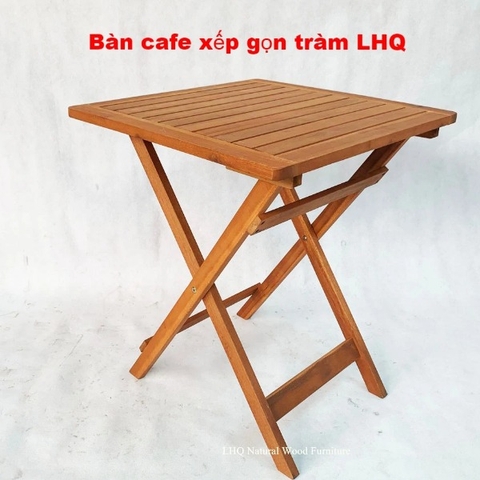 Bàn cafe nan xếp gọn, Gỗ tràm, Hoàn thiện kỹ, Kết cấu chắc, Sử dụng bền