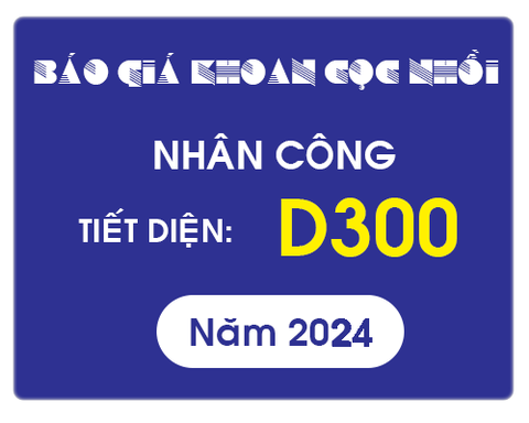Báo giá khoan cọc nhồi D300 - khoan nhân công 2024