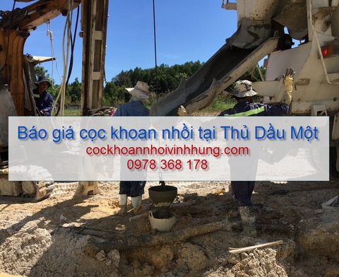 Báo giá cọc khoan nhồi tại Thủ Dầu Một tỉnh Bình Dương