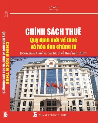 SÁCH CHÍNH SÁCH THUẾ - Quy Định Mới Về Thuế Và Hóa Đơn Chứng Từ (Niên Giám Thuế Và Các Lưu Ý Về Thuế Năm 2019)