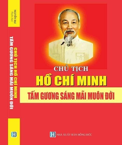 CHỦ TỊCH HỒ CHÍ MINH - TẤM GƯƠNG SÁNG MÃI MUÔN ĐỜI