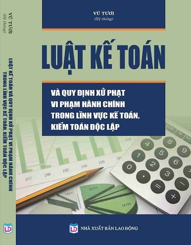 LUẬT KẾ TOÁN VÀ QUY ĐỊNH XỬ PHẠT VI PHẠM HÀNH CHÍNH TRONG LĨNH VỰC KẾ TOÁN, KIỂM TOÁN ĐỘC LẬP.