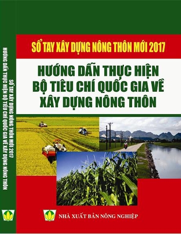 SỔ TAY XÂY DỰNG NÔNG THÔN MỚI 2017 - HƯỚNG DẪN THỰC HIỆN BỘ TIÊU CHÍ QUỐC GIA VỀ XÂY DỰNG NÔNG THÔN