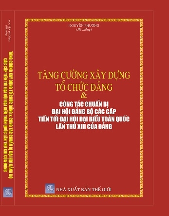 Sách Tăng Cường Xây Dựng Tổ Chức Đảng & Công Tác Chuẩn Bị Đại Hội Đảng Bộ Các Cấp Tiến Tới Đại Hội Đại Biểu Toàn Quốc Lần Thứ XIII Của Đảng