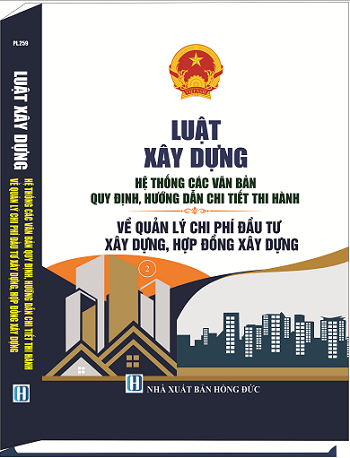 Luật Xây Dựng & Hệ Thống Các Văn Bản Quy Định, Hướng Dẫn Chi Tiết Thi Hành Về Quản Lý Chi Phí Đầu Tư Xây Dựng, Hợp Đồng Xây Dựng