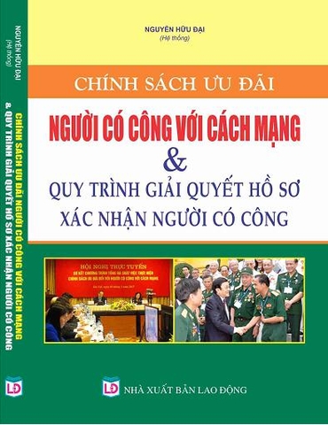 CHÍNH SÁCH ƯU ĐÃI NGƯỜI CÓ CÔNG VỚI CÁCH MẠNG VÀ QUY TRÌNH GIẢI QUYẾT HỒ SƠ XÁC NHẬN NGƯỜI CÓ CÔNG.