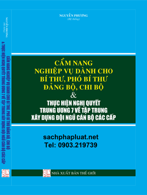 CẨM NANG NGHIỆP VỤ DÀNH CHO BÍ THƯ, PHÓ BÍ THƯ ĐẢNG BỘ, CHI BỘ & THỰC HIỆN NGHỊ QUYẾT TRUNG ƯƠNG 7 VỀ TẬP TRUNG XÂY DỰNG ĐỘI NGŨ CÁN BỘ CÁC CẤP
