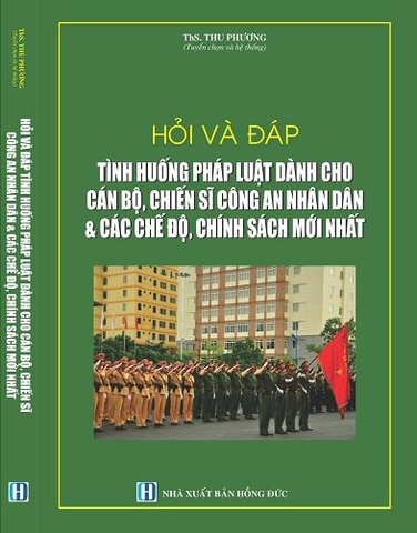 HỎI VÀ ĐÁP TÌNH HUỐNG PHÁP LUẬT DÀNH CHO CÁN BỘ, CHIẾN SĨ CÔNG AN NHÂN DÂN & CÁC CHẾ ĐỘ, CHÍNH SÁCH MỚI NHẤT