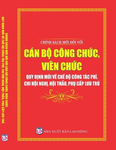 CHÍNH SÁCH MỚI ĐỐI VỚI CÁN BỘ, CÔNG CHỨC, VIÊN CHỨC – QUY ĐỊNH MỚI VỀ CHẾ ĐỘ CÔNG TÁC PHÍ, CHI HỘI NGHỊ, HỘI THẢO, PHỤ CẤP LƯU TRÚ.