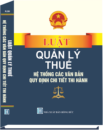 Luật Quản Lý Thuế & Hệ Thống Các Văn Bản Quy Định Chi Tiết Thi Hành