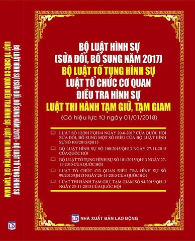 BỘ LUẬT HÌNH SỰ (SỬA ĐỔI, BỔ SUNG NĂM 2017),  BỘ LUẬT TỐ TỤNG HÌNH SỰ,  LUẬT TỔ CHỨC CƠ QUAN ĐIỀU TRA HÌNH SỰ,  LUẬT THI HÀNH TẠM GIỮ TẠM GIAM