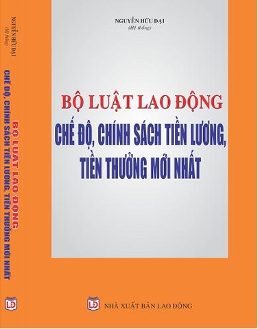 BỘ LUẬT LAO ĐỘNG – CHẾ ĐỘ, CHÍNH SÁCH TIỀN LƯƠNG, TIỀN THƯỞNG MỚI NHẤT.