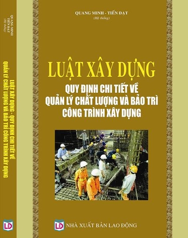 LUẬT XÂY DỰNG - QUY ĐỊNH CHI TIẾT VỀ QUẢN LÝ CHẤT LƯỢNG VÀ BẢO TRÌ CÔNG TRÌNH XÂY DỰNG