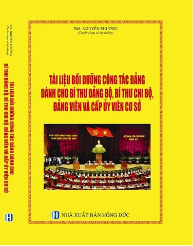 TÀI LIỆU BỒI DƯỠNG CÔNG TÁC ĐẢNG DÀNH CHO BÍ THƯ ĐẢNG BỘ, BÍ THƯ CHI BỘ, ĐẢNG VIÊN VÀ CẤP ỦY VIÊN CƠ SỞ