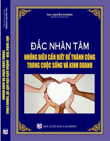 ĐẮC NHÂN TÂM NHỮNG ĐIỀU CẦN BIẾT ĐỂ THÀNH CÔNG TRONG CUỘC SỐNG VÀ KINH DOANH