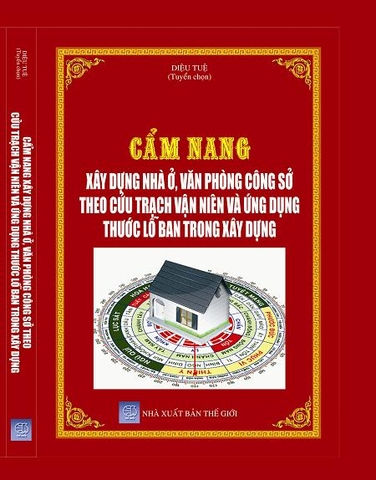 CẨM NANG XÂY DỰNG NHÀ Ở, VĂN PHÒNG CÔNG SỞ THEO CỬU TRẠCH VẠN NIÊN VÀ ỨNG DỤNG THƯỚC LỖ BAN TRONG XÂY DỰNG