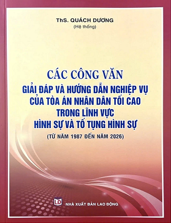 Sách Các Công Văn Giải Đáp Và Hướng Dẫn Nghiệp Vụ Của Tòa Án Nhân Dân Tối Cao Trong Lĩnh Vực Hình Sự Và Tố Tụng Hình Sự (Từ Năm 1987 Đến Năm 2026).