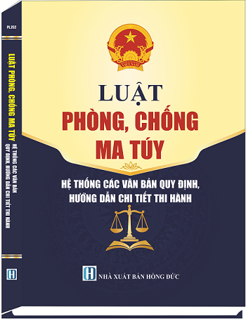 Sách Luật Phòng, Chống Ma Túy & Hệ Thống Văn Bản Quy Định Hướng Dẫn Chi Tiết Thi Hành