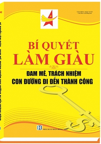Sách BÍ QUYẾT LÀM GIÀU – ĐAM MÊ, TRÁCH NHIỆM CON ĐƯỜNG ĐI ĐẾN THÀNH CÔNG