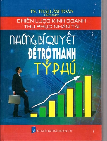 chiến lược kinh doanh thu phục nhân tài & những bí quyết để trở thành tỷ phú