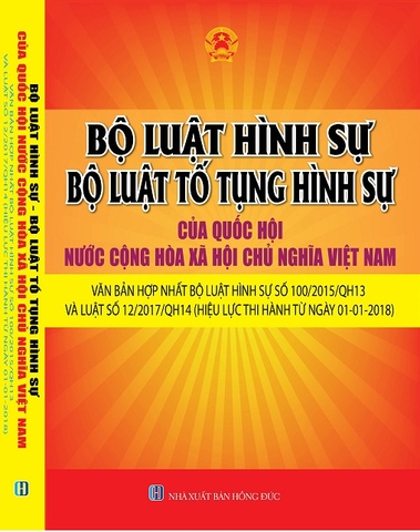 BỘ LUẬT HÌNH SỰ & BỘ LUẬT TỐ TỤNG HÌNH SỰ năm 2015 sửa đổi, bổ sung năm 2017 ( có HIỆU LỰC THI HÀNH TỪ NGÀY 01-01-2018)”.