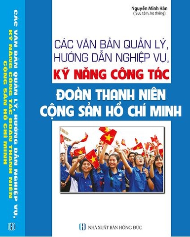 CÁC VĂN BẢN QUẢN LÝ, HƯỚNG DẪN NGHIỆP VỤ, KỸ NĂNG CÔNG TÁC ĐOÀN THANH NIÊN CỘNG SẢN HỒ CHÍ MINH