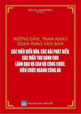 HƯỚNG DẪN, THAM KHẢO SOẠN THẢO VĂN BẢN - CÁC MẪU DIỄN VĂN, CÁC BÀI PHÁT BIỂU, CÁC MẪU THƯ DÀNH CHO LÃNH ĐẠO VÀ CÁN BỘ CÔNG CHỨC, VIÊN CHỨC NGÀNH CÔNG AN